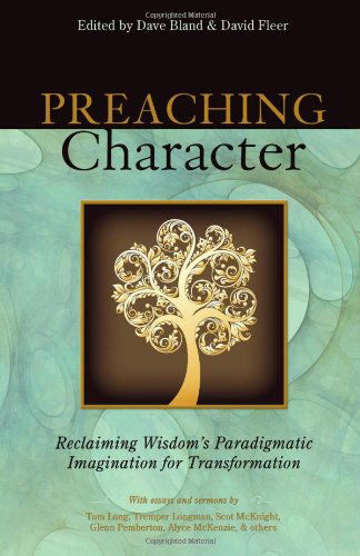 Cover for Editors · Preaching Character: Reclaiming Wisdom's Paradigmatic Imagination for Transformation (Pocketbok) (2010)