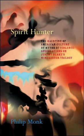 Cover for Philip Monk · Spirit Hunter: The Haunting of American Culture by Myths of Violence: Speculations on Jeremy Blake's Winchester Trilogy (Hardcover Book) [First edition] (2006)