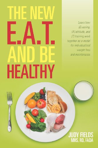 The New E.a.t. and Be Healthy: Learn How (E) Eating, (A) Attitude, and (T) Training Work Together As a Model for Individualized Weight Loss and Maintenance (Volume 2) - Judy Fields - Bøger - Nutrition For You - 9780963143440 - 19. december 2012