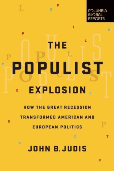 Cover for John B. Judis · The Populist Explosion: How the Great Recession Transformed American and European Politics (Paperback Book) (2016)