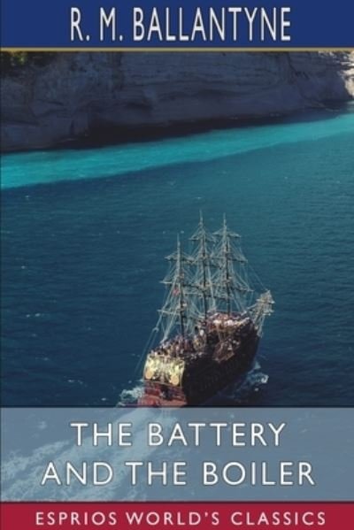 Cover for Robert Michael Ballantyne · The Battery and the Boiler (Esprios Classics) (Paperback Bog) (2024)