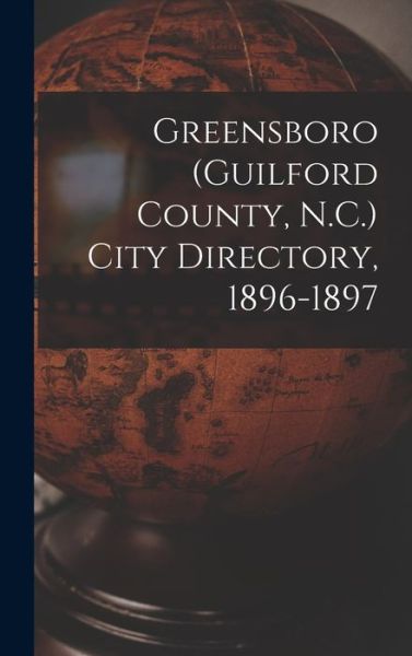 Cover for Anonymous · Greensboro (Guilford County, N.C.) City Directory, 1896-1897 (Hardcover Book) (2021)