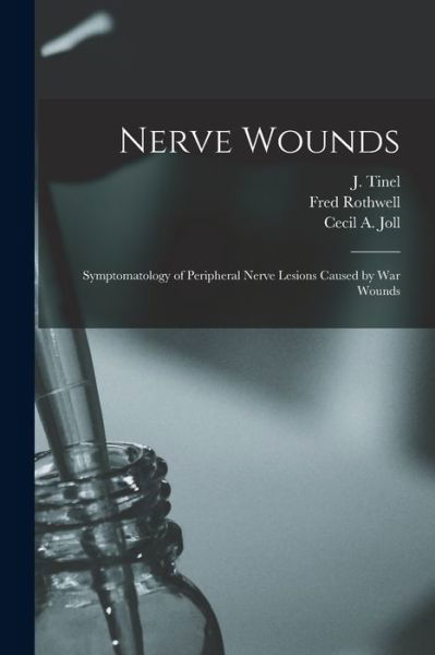 Nerve Wounds [microform] - J (Jules) Tinel - Libros - Legare Street Press - 9781013661440 - 9 de septiembre de 2021