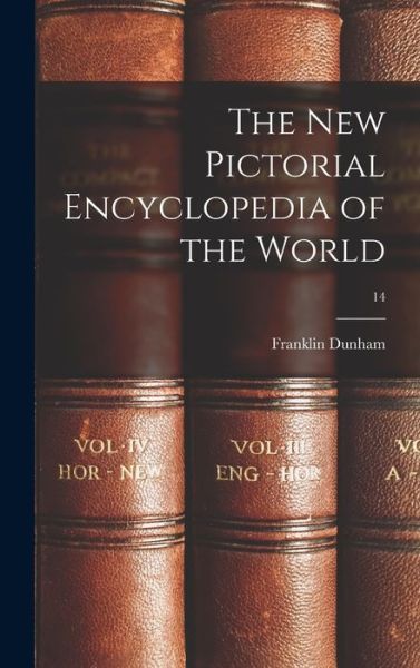 Cover for Franklin B 1892 Dunham · The New Pictorial Encyclopedia of the World; 14 (Gebundenes Buch) (2021)