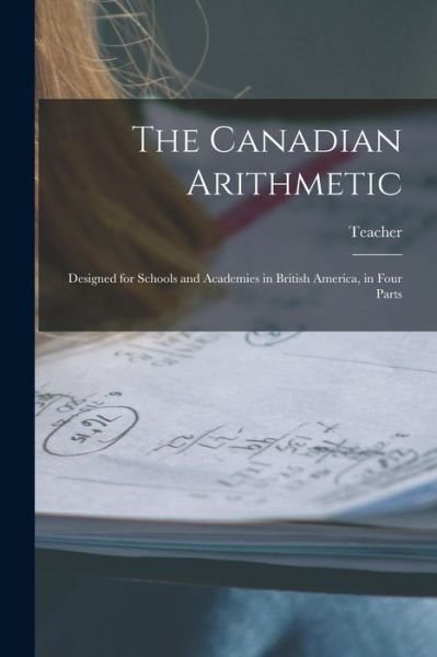Cover for Teacher · The Canadian Arithmetic [microform] (Taschenbuch) (2021)