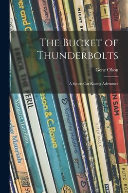 Cover for Gene 1922- Olson · The Bucket of Thunderbolts; a Sports Car Racing Adventure (Paperback Book) (2021)