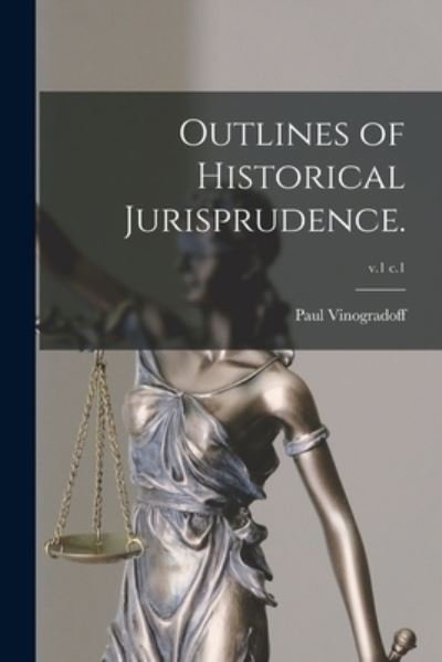 Outlines of Historical Jurisprudence.; v.1 c.1 - Paul 1854-1925 Vinogradoff - Kirjat - Legare Street Press - 9781015328440 - perjantai 10. syyskuuta 2021