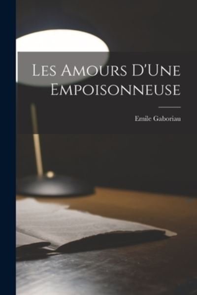 Amours d'une Empoisonneuse - Émile Gaboriau - Books - Creative Media Partners, LLC - 9781016110440 - October 27, 2022