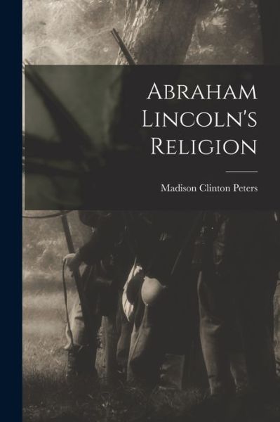 Cover for Madison Clinton Peters · Abraham Lincoln's Religion (Buch) (2022)