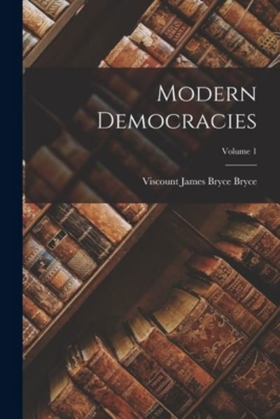 Cover for Viscount James Bryce Bryce · Modern Democracies; Volume 1 (Bok) (2022)