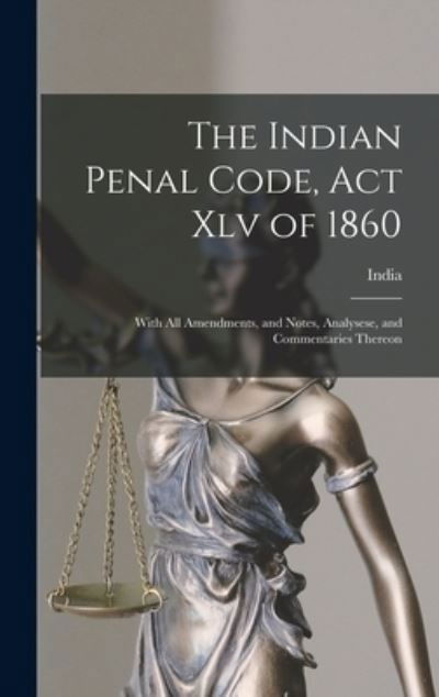 Indian Penal Code, Act Xlv Of 1860 - India - Books - Creative Media Partners, LLC - 9781016800440 - October 27, 2022