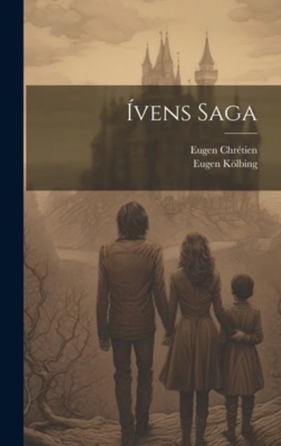 Cover for Eugen Kölbing · Ívens Saga (Bog) (2023)