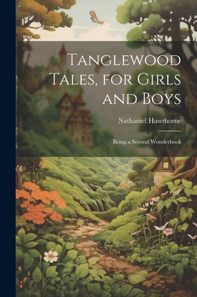 Tanglewood Tales, for Girls and Boys - Nathaniel Hawthorne - Livros - Creative Media Partners, LLC - 9781021664440 - 18 de julho de 2023