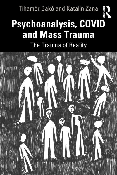 Psychoanalysis, COVID and Mass Trauma: The Trauma of Reality - Tihamer Bako - Libros - Taylor & Francis Ltd - 9781032046440 - 5 de mayo de 2023
