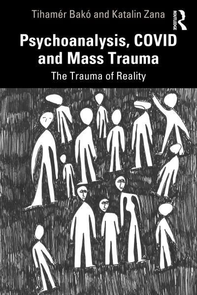 Psychoanalysis, COVID and Mass Trauma: The Trauma of Reality - Tihamer Bako - Kirjat - Taylor & Francis Ltd - 9781032046440 - perjantai 5. toukokuuta 2023