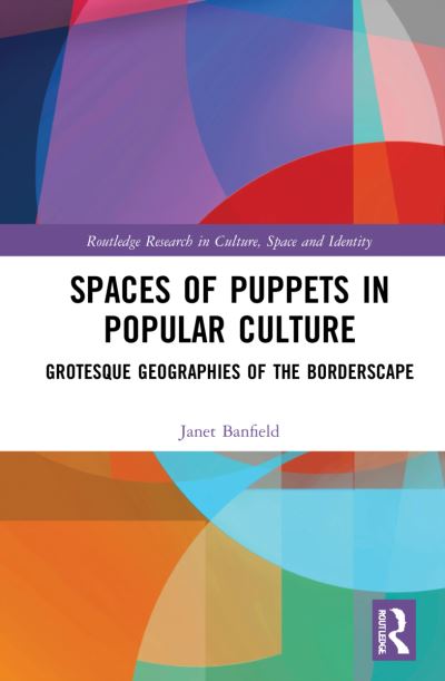 Cover for Banfield, Janet (University of Oxford, UK) · Spaces of Puppets in Popular Culture: Grotesque Geographies of the Borderscape - Routledge Research in Culture, Space and Identity (Paperback Book) (2024)