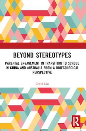 Cover for Liwei Liu · Beyond Stereotypes: Parental Engagement in Transition to School in China and Australia from a Bioecological Perspective (Paperback Book) (2024)