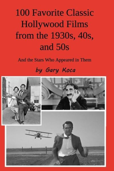 Cover for Gary Koca · 100 Favorite Classic Hollywood Films from the 1930s, 40s, and 50s (Paperback Book) (2019)