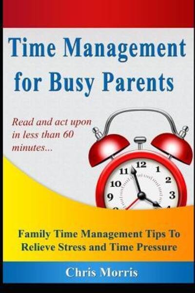 Cover for Chris Morris · Time Management for Busy Parents (Paperback Book) (2019)