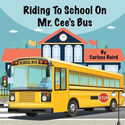 Cover for Carluse Baird · Riding to School on Mr. Cee's Bus (Book) (2023)