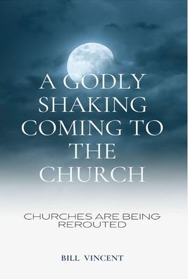 Godly Shaking Coming to the Church - Bill Vincent - Kirjat - Lulu.com - 9781088148440 - keskiviikko 17. toukokuuta 2023