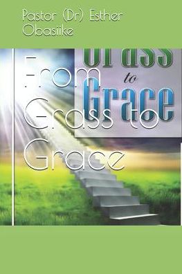 Cover for Pastor (Dr) Esther Obasiike · From Grass to Grace (Paperback Book) (2019)