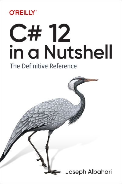 C# 12 in a Nutshell: The Definitive Reference - Joseph Albahari - Books - O'Reilly Media - 9781098147440 - November 28, 2023