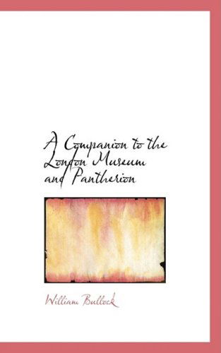 Cover for William Bullock · A Companion to the London Museum and Pantherion (Paperback Book) (2009)