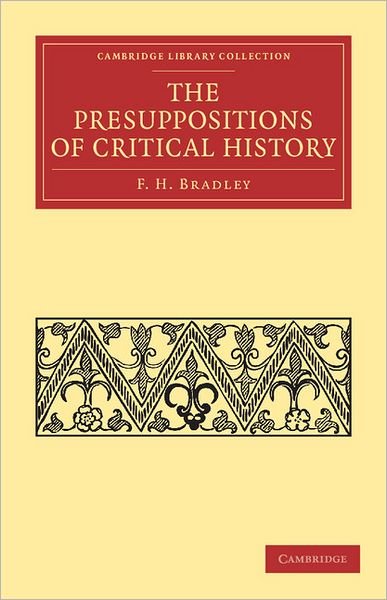Cover for F. H. Bradley · The Presuppositions of Critical History - Cambridge Library Collection - Philosophy (Paperback Bog) (2011)