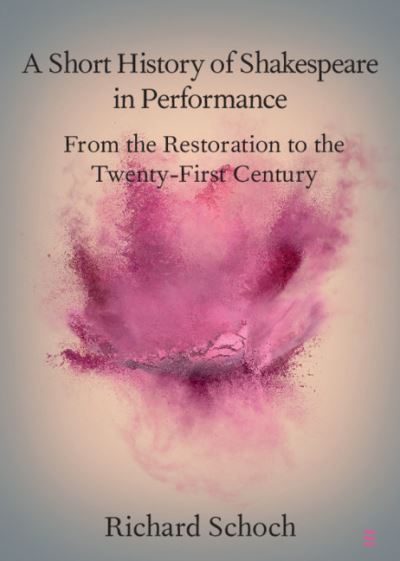 Cover for Schoch, Richard (Queen's University Belfast) · A Short History of Shakespeare in Performance: From the Restoration to the Twenty-First Century - Elements in Shakespeare Performance (Paperback Book) (2021)