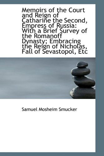 Cover for Samuel Mosheim Smucker · Memoirs of the Court and Reign of Catharine the Second, Empress of Russia: with a Brief Survey of Th (Hardcover Book) (2009)