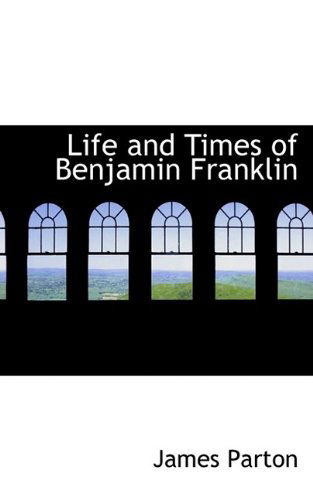 Cover for James Parton · Life and Times of Benjamin Franklin (Paperback Book) (2009)