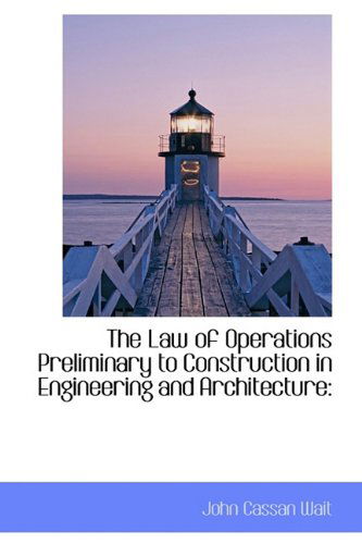 Cover for John Cassan Wait · The Law of Operations Preliminary to Construction in Engineering and Architecture (Hardcover Book) (2009)