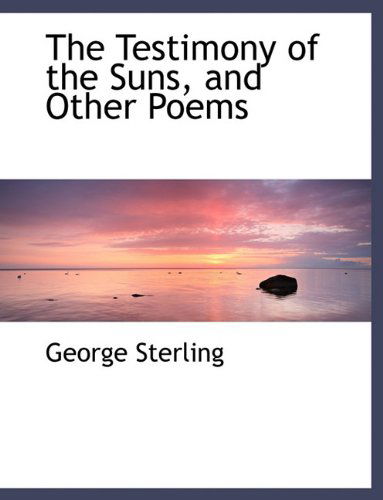 Cover for George Sterling · The Testimony of the Suns, and Other Poems (Gebundenes Buch) (2009)