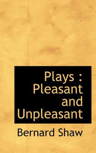 Plays: Pleasant and Unpleasant - Bernard Shaw - Books - BiblioLife - 9781117525440 - November 25, 2009