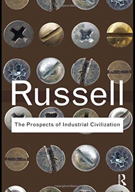 The Prospects of Industrial Civilization - Routledge Classics - Bertrand Russell - Books - Taylor & Francis Ltd - 9781138175440 - August 19, 2016
