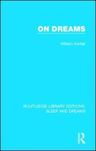 On Dreams - Routledge Library Editions: Sleep and Dreams - William Archer - Books - Taylor & Francis Ltd - 9781138232440 - September 11, 2017