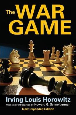 The War Game: Studies of the New Civilian Militarists - Irving Louis Horowitz - Książki - Taylor & Francis Ltd - 9781138539440 - 25 września 2017