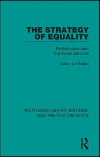 The Strategy of Equality: Redistribution and the Social Services - Routledge Library Editions: Welfare and the State - Julian Le Grand - Bøker - Taylor & Francis Ltd - 9781138597440 - 12. juli 2018