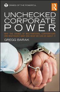 Cover for Barak, Gregg (Eastern Michigan University, USA) · Unchecked Corporate Power: Why the Crimes of Multinational Corporations Are Routinized Away and What We Can Do About It - Crimes of the Powerful (Paperback Book) (2017)