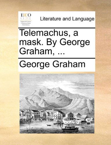 Cover for George Graham · Telemachus, a Mask. by George Graham, ... (Paperback Bog) (2010)