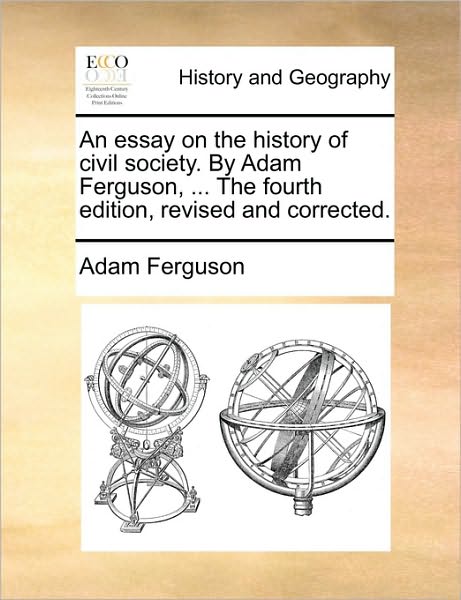 Cover for Adam Ferguson · An Essay on the History of Civil Society. by Adam Ferguson, ... the Fourth Edition, Revised and Corrected. (Paperback Book) (2010)