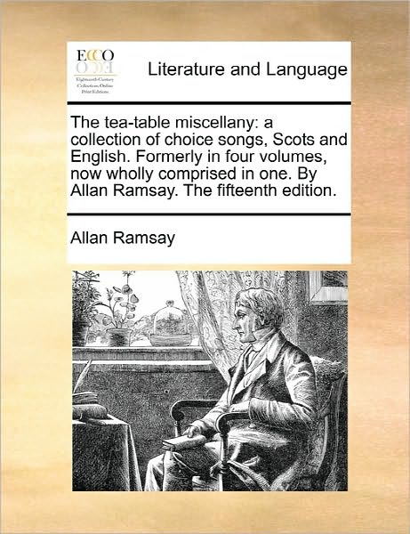 Cover for Allan Ramsay · The Tea-table Miscellany: a Collection of Choice Songs, Scots and English. Formerly in Four Volumes, Now Wholly Comprised in One. by Allan Ramsa (Paperback Book) (2010)