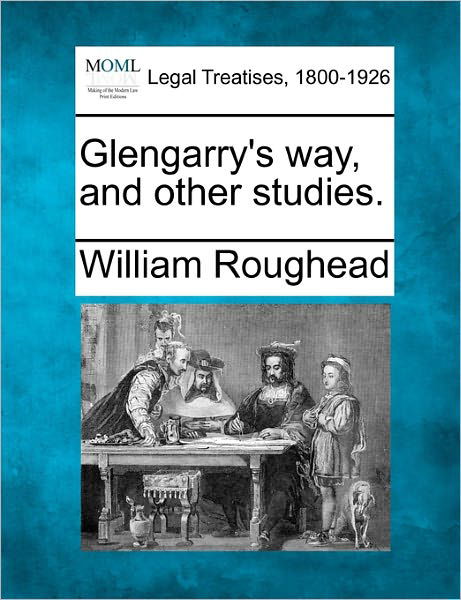 Cover for William Roughead · Glengarry's Way, and Other Studies. (Paperback Book) (2010)