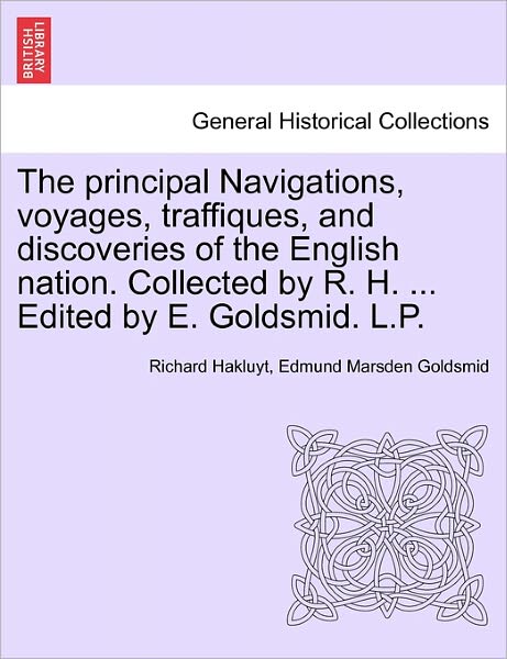 Cover for Richard Hakluyt · The Principal Navigations, Voyages, Traffiques, and Discoveries of the English Nation. Collected by R. H. ... Edited by E. Goldsmid. L.P. (Paperback Book) (2011)