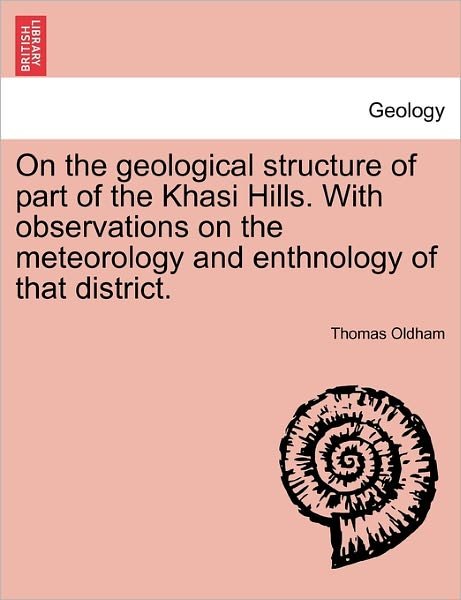 Cover for Thomas Oldham · On the Geological Structure of Part of the Khasi Hills. with Observations on the Meteorology and Enthnology of That District. (Paperback Book) (2011)