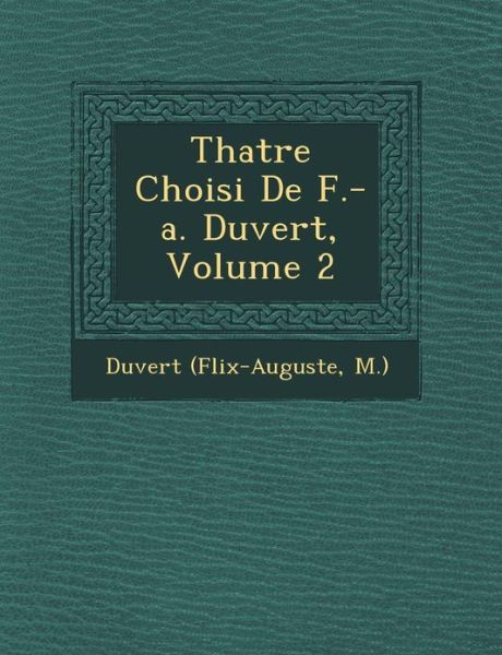 Th Atre Choisi De F.-a. Duvert, Volume 2 - M ), Duvert (F Lix-auguste - Kirjat - Saraswati Press - 9781249521440 - lauantai 1. syyskuuta 2012