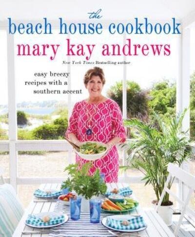 Cover for Mary Kay Andrews · The Beach House Cookbook: Easy Breezy Recipes with a Southern Accent (Gebundenes Buch) [First edition. edition] (2017)