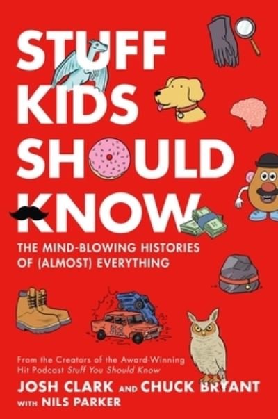 Cover for Chuck Bryant · Stuff Kids Should Know: The Mind-Blowing Histories of (Almost) Everything (Gebundenes Buch) (2023)