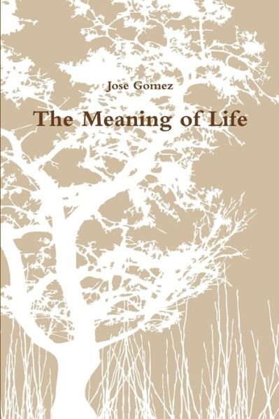 Cover for Jose Gomez · Meaning of life (Book) (2011)